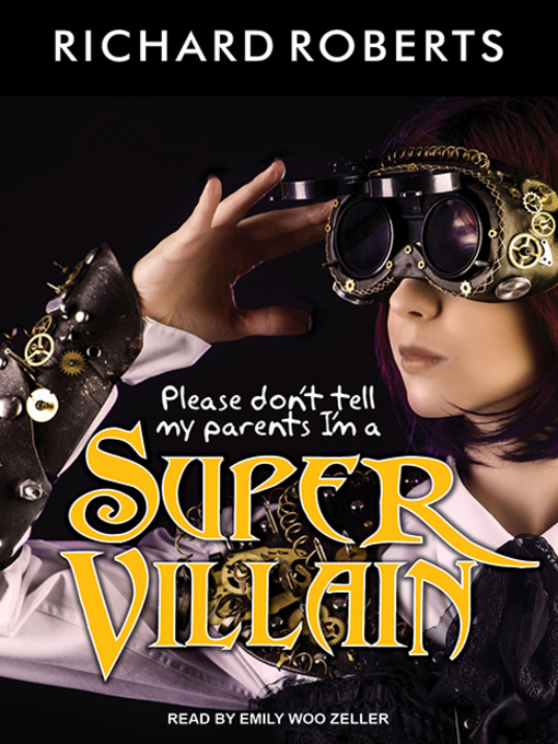 Title details for Please Don't Tell My Parents I'm a Supervillain by Richard Roberts - Wait list